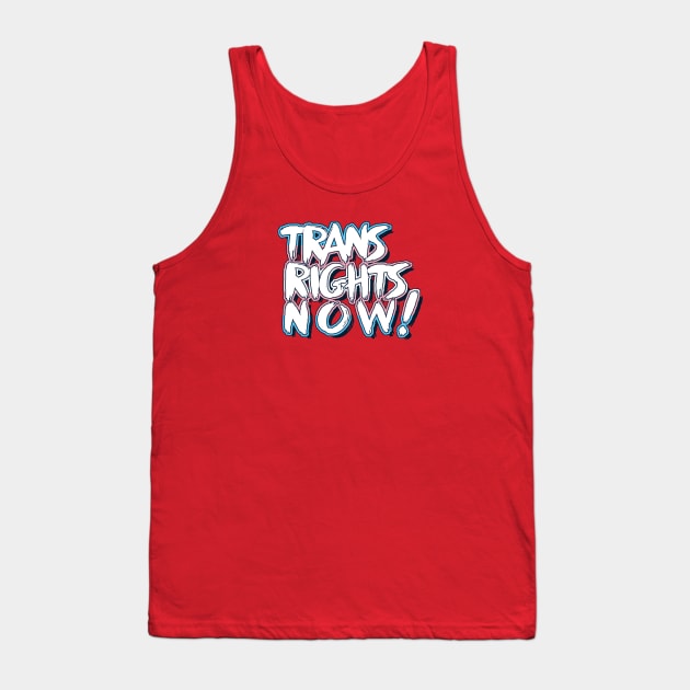 Trans Rights Now! Tank Top by forgreatjustice